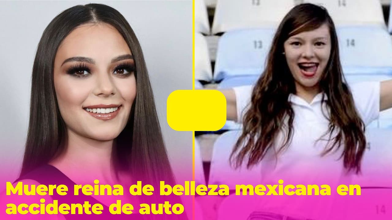Fallece reina de belleza mexicana en accidente automovilístico: ocurrió en la víspera de Año Nuevo